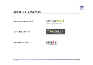 20vzug.com
Infos im Internet
www.topten.ch
www.compareco.ch
www.minergie.ch
 