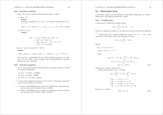 CAPÍTULO 2. ALGUMAS DISTRIBUIÇÕES CONTÍNUAS 33
2.2.6 Exercícios resolvidos
1. Seja [ uma variável aleatória exponencial com média 4. Calcule
(a) Pr([ A 1)
Solução
A função de densidade é i({) = 1
4h3{@4 e a função de distribuição é I({) =
1 h3{@4
Pr([ A 1) = 1 Pr([  1) = 1 I(1) = 1 [1 h31@4
] = h30=25
= 0 7788
(b) Pr(1  [  2)
Solução
Pr(1  [  2) = Pr([  2) Pr([ ? 1)
= Pr([  2) Pr([  1)
= I(2) I(1) = [1 h32@4
] [1 h31@4]
= h30=25
h30=5
= 0 17227
2. Seja [  exp()= Calcule Pr([ A H([))=
Solução
Pr([ A H([)) = 1 Pr([  H([)) = 1 I(H([)) = 1
h
1 h3@
i
= h31
Note que essa é a probabilidade de uma variável aleatória exponencial ser maior
que o seu valor médio; o que mostramos é que essa probabilidade é constante,
qualquer que seja o parâmetro=
2.2.7 Exercícios propostos
1. Seja [ uma variável aleatória com distribuição exponencial de média 8. Calcule
as seguintes probabilidades:
(a) Pr([ A 10) (Resp.: 0 286505)
(b) Pr([ A 8) (Resp.: 0=36788)
(c) Pr(5 ? [ ? 11) (resp.: 0 28242)
2. O tempo entre chegadas de automóveis num lava-jato é distribuído exponencial-
mente, com uma média de 12 minutos.
(a) Qual é a probabilidade de que o tempo entre chegadas de veículos neste lava-
jato seja maior que 10 minutos? (Resp.: 0 434 60)
(b) Qual é a probabilidade de que o tempo entre chegadas de veículos neste lava-
jato seja menor que 8 minutos? (Resp.: 0 486 58)
CAPÍTULO 2. ALGUMAS DISTRIBUIÇÕES CONTÍNUAS 34
2.3 Distribuição gama
A distribuição gama é uma generalização da distribuição exponencial, que utiliza a
função gama, cuja denição apresentamos a seguir.
2.3.1 A função gama
A função gama é denida pela seguinte integral:
() =
Z 
0
h3{
{31
g{   1
Note que o argumento da função é  que aparece no expoente da variável de integração
{=
A função gama tem a seguinte propriedade recursiva: ( + 1) =  ()= Para
demonstrar esse resultado, iremos usar integração por partes.
( + 1) =
Z 
0
h3{
{
g{
Fazendo
• x = { , gx = {31
• gy = h3{g{ , y = h3{
Logo,
( + 1) = {
h3{
¯
¯
0
Z 
0
h3{
{31
g{ =,
( + 1) = 0 + 
Z 
0
h3{
{31
g{ =,
( + 1) =  () (2.14)
Aqui usamos o resultado dado em (2.7).
Vamos trabalhar, agora, com  = q inteiro.
(1) =
Z 
0
h3{
{131
g{ =
Z 
0
h3{
g{ = 1
(2) = 1 × (1) = 1 = 1!
(3) = 2 × (2) = 2 × 1 = 2!
(4) = 3 × (3) = 3 × 2 × 1 = 3!
(5) = 4 × (4) = 4 × 3 × 2 × 1 = 4!
Em geral, se q é inteiro,
(q) = (q 1)! (2.15)
 