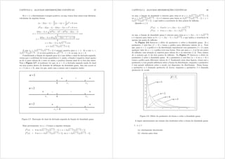 CAPÍTULO 2. ALGUMAS DISTRIBUIÇÕES CONTÍNUAS 37
Se  A 1 o discriminante é sempre positivo, ou seja, temos duas raizes reais distintas,
calculadas da seguinte forma:
( 2)( 1)
2

( 1){ +
1
2 {2
= 0 +,
2
( 2)( 1) 2( 1){ + {2
= 0 +,
{ =
2( 1) ±
q
42
( 1)2 42
( 2)( 1)
2
+,
{ =
2( 1) ± 2
p
( 1)( 1  + 2)
2
+,
{ = ( 1) ± 
s
 1 +,
{ = 
s
 1
¡s
 1 ± 1
¢
A raiz u2 = 
s
 1
¡s
 1 + 1
¢
é sempre positiva para  A 1. Já a raiz u1 =

s
 1
¡s
 1 1
¢
só será positiva se
s
 1 1 A 0 ou seja, se  A 2=
Considerando a função de segundo grau k({) que dene o sinal da derivada segunda,
vemos que o coeciente do termo quadrático é 1; assim, a função é negativa (sinal oposto
ao de d) para valores de { entre as raízes, e positiva (mesmo sinal de d) fora das raízes.
Veja a Figura 2.7; aí podemos ver que, se  A 2 a derivada segunda muda de sinal
em dois pontos dentro do domínio de denição da densidade gama. Isso não ocorre se
 ? 2 (ou  = 2) uma vez que, neste caso a menor raíz é negativa (nula).
+ +
r 1 r 2
+ - +
r 1 r 2
+ +
r 2r 1 = 0
-
0
0
-
-
2!D
2D
2D
Figura 2.7: Ilustração do sinal da derivada segunda da função de densidade gama
Mais precisamente, se  A 2 temos a seguinte situação:
i00
({) ? 0 se 
s
 1
¡s
 1 1
¢
? { ? 
s
 1
¡s
 1 + 1
¢
i00
({) A 0 se { A 
s
 1
¡s
 1 + 1
¢
ou { ? 
s
 1
¡s
 1 1
¢
CAPÍTULO 2. ALGUMAS DISTRIBUIÇÕES CONTÍNUAS 38
ou seja, a função de densidade é côncava para cima se se { A 
s
 1
¡s
 1 + 1
¢
ou { ? 
s
 1
¡s
 1 1
¢
e é côncava para baixo se 
s
 1
¡s
 1 1
¢
? { ?

s
 1
¡s
 1 + 1
¢
 o que indica a ocorrência de dois pontos de in exão.
Quando   2
i00
({) ? 0 se 0 ? { ? ( 1) + 
s
 1
i00
({) A 0 se { A ( 1) + 
s
 1
ou seja, a função de densidade gama é côncava para cima se { A ( 1) + 
s
 1
e é côncava para baixo se 0 ? { ? ( 1) + 
s
 1 o que indica a ocorrência de
apenas um ponto de in exão.
Na Figura 2.8 ilustra-se o efeito do parâmetro  sobre a densidade gama. Aí o
parâmetro  está xo ( = 2) e temos o gráco para diferentes valores de . Note
que, para  = 1 o gráco é o da distribuição exponencial com parâmetro  = 2 e para
qualquer valor de  ? 1 o gráco terá essa forma= Note que para  = 2 só há um ponto
de in exão; essa situação se repetirá para valores de  no intervalo (1 2]. Para valores
de  maiores que 2, há dois pontos de in exão. Na Figura ?? ilustra-se o efeito do
parâmetro  sobre a densidade gama. Aí o parâmetro  está xo ( = 2 ou  = 3) e
temos o gráco para diferentes valores de . Analisando essas duas guras, vemos que o
parâmetro  tem grande in uência sobre a forma da distribuição, enquanto o parâmetro
 tem grande in uência sobre a escala (ou dispersão) da distribuição. Dessa forma,
o parâmetro  é chamado parâmetro de forma, enquanto o parâmetro  é chamada
parâmetro de escala.
0
0,05
0,1
0,15
0,2
0,25
0,3
0,35
0,4
0,45
0,5
0 5 10 15 20 25 30
2E
2D
4D
5D
1D
Figura 2.8: Efeito do parâmetro de forma  sobre a densidade gama
A seguir apresentamos um resumo dos resultados sobre a forma da densidade gama:
1.   1
(a) estritamente decrescente
(b) côncava para cima
 