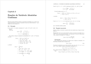 Capítulo 3
Funções de Variáveis Aleatórias
Contínuas
Dada uma variável aleatória contínua [ com função de densidade i[({) muitas vezes
estamos interessados em conhecer a densidade de uma outra variável aleatória  = j({)
denida como uma função de [=
3.1 Exemplo
Se [  Xqli( 1 1) calcule a densidade de  = j([) = [2 e de Z = k([) = |[| .
Solução:
Temos que
i[({) =
½ 1
2 1 ? { ? 1
0 {  1 ou {  1
1 ? { ? 1 ,
½
0  j({) ? 1
0  k({) ? 1
Para calcular a função de densidade de probabilidade de  = j([) = [2 devemos
notar que
I (|) = Pr(  |) = Pr([2
 |)
= Pr (
s
|  [ 
s
|)
= Pr([ 
s
|) Pr([ ?
s
|)
= Pr([[ 
s
|) Pr([ 
s
|)
= I[ (
s
|) I[ (
s
|)
e, portanto
i (|) =
g
g|
[I (|)]
=
g
g|
[I[ (
s
|)]
g
g|
[I[ (
s
|)]
= I0
[ (
s
|)
1
2
s
|
I0
[ (
s
|)
μ
1
2
s
|
¶
= i[ (
s
|)
1
2
s
|
+ i[ (
s
|)
1
2
s
|
45
CAPÍTULO 3. FUNÇÕES DE VARIÁVEIS ALEATÓRIAS CONTÍNUAS 46
Como 0 
s
| ? 1 e 1 ?
s
|  0 resulta que i[
¡s
|
¢
= i[
¡ s
|
¢
= 1
2= Logo
i (|) =
(
1
2
I
| se 0  | ? 1
0 caso contrário
De modo análogo, para 0  z ? 1
IZ (z) = Pr(Z  z) = Pr(|[|  z) = Pr( z  [  z) =
= I[(z) I[( z)
e, portanto
iZ (z) = I0
Z (z) = I0
[(z) I0
[( z)( 1) =
= i[(z) + i[( z)
Como 0  z ? 1 e 1 ? z  0 resulta que i[ (z) = i[ ( z) = 1
2= Logo
iZ (z) =
½
1 se 0  | ? 1
0 caso contrário
que é a densidade uniforme padrão.
3.2 Funções inversíveis
Quando a função j é inversível, é possível obter uma expressão para a função de densi-
dade de  .
Teorema 3.1 Seja X uma variável aleatória contínua com função de densidade i[({) e
seja  = j({) uma outra variável aleatória . Se a função j({) é inversível e diferenciável,
então a função de densidade de  é dada por:
i (|) = i[
£
j31
(|)
¤
¯
¯
¯
¯
gj31(|)
g|
¯
¯
¯
¯ (3.1)
Demonstração:
Esse resultado segue diretamente da relação entre as funções de densidade e de
distribuição acumulada dada na equação (3.2):
i[({) = I
0
[({) (3.2)
Suponhamos inicialmente que j({) seja crescente; nesse caso, j0({) A 0 e {1 ? {2 ,
j ({1) ? j ({2) = Então, a função de distribuição acumulada de  é:
I (|) = Pr (  |) = Pr (j([)  |)
Mas, conforme ilustrado na Figura 3.1, j([)  | / [  j31(|)=
Logo,
I (|) = Pr (j([)  |) = Pr
¡
[  j31
(|)
¢
= I[
£
j31
(|)
¤
 