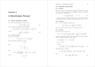 Capítulo 4
A Distribuição Normal
4.1 Alguns resultados de Cálculo
Com o uso de coordenadas polares, pode-se mostrar que
Z 
0
exp
μ
w2
2
¶
gw =
r

2
(4.1)
Como o integrando é uma função par, temos também que
Z 
3
exp
μ
w2
2
¶
gw = 2 ×
Z 
0
exp
μ
w2
2
¶
gw = 2 ×
r

2
=
s
2
ou ainda
1
s
2
Z 
3
exp
μ
w2
2
¶
gw = 1 (4.2)
4.1.1 Exercício resolvido
Calcule (1@2) = Por denição,
(1@2) =
Z 
0
h3{
{1@231
g{ =
Z 
0
h3{
s
{
g{
Vamos usar a seguinte transformação de variável:
{ =
w2
2
Então,
g{ = wgw
{ = 0 , w = 0
{ $ 4 , w $ 4
Logo,
(1@2) =
Z 
0
3
Ch3w2@2
q
w2
2
4
D wgw =
s
2
Z 
0
h3w2@2
gw =
s
2 ×
r

2
ou seja:
(1@2) =
s

51
CAPÍTULO 4. A DISTRIBUIÇÃO NORMAL 52
4.2 Densidade normal padrão
4.2.1 Denição
Analisando a equação (4.2), vemos que a função
1
s
2
exp
μ
w2
2
¶
satisfaz as condições
para ser uma função de densidade. Essa é, por denição, a densidade normal padrão
*({) (note que *({) A 0) denida por:
*({) =
1
s
2
exp
μ
{2
2
¶
4 ? { ? 4 (4.3)
Vamos denotar por Q(0; 1) a densidade normal padrão e, se uma variável aleatória ]
é distribuída segundo uma normal padrão, representaremos esse fato como ]  Q(0; 1)=
4.2.2 Esperança
Seja ]  Q(0 1)= Por denição, a esperança de ] é:
H(]) =
Z 
3
{*({)g{ =
1
s
2
Z 
3
{ exp
μ
{2
2
¶
g{
Como *({) é simétrica em torno do ponto { = 0 sabemos que H(]) = 0=
4.2.3 Variância
Como H(]) = 0 se ]  Q(0; 1) então
Y du(]) = H(]2
) =
Z +
3
{2 1
s
2
exp
μ
{2
2
¶
g{ =
2
s
2
Z +
0
{2
exp
μ
{2
2
¶
g{
uma vez que o integrando é par (note os limites de integração). Esta integral é calculada
usando-se o método de integração por partes. Fazendo:
• { exp
μ
{2
2
¶
g{ = gy , y = exp
μ
{2
2
¶
• { = x , g{ = gx
resulta que:
{ exp
μ
{2
2
¶¯
¯
¯
¯

0
=
Z 
0

exp
μ
{2
2
¶¸
g{ +
Z 
0
{2
exp
μ
{2
2
¶
g{ (4.4)
Pelos resultados (2.7) e (4.1)resulta
0 =
r

2
+
Z 
0
{2
exp
μ
{2
2
¶
g{ =,
Z 
0
{2
exp
μ
{2
2
¶
g{ =
r

2
Logo,
Var(]) =
2
s
2
×
r

2
, Var(]) = 1 (4.5)
 