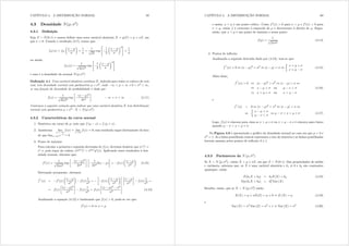 CAPÍTULO 4. A DISTRIBUIÇÃO NORMAL 59
4.3 Densidade Q(; 2
)
4.3.1 Denição
Seja ]  Q(0; 1) e vamos denir uma nova variável aleatória [ = j(]) =  + ] em
que  A 0= Usando o resultado (3.7), temos que:
i[({) = i]
μ
{ 

¶
×
1

=
1
s
2
exp

1
2
μ
{ 

¶2
#
×
1

ou ainda:
i[({) =
1
s
22
exp

1
2
μ
{ 

¶2
#
e essa é a densidade da normal Q(; 2)
Denição 4.1 Uma variável aleatória contínua [ denida para todos os valores da reta
real, tem densidade normal com parâmetros  e 2 onde 4 ?  ? 4 e 0 ? 2 ? 4
se sua função de densidade de probabilidade é dada por
i({) =
1
s
22
exp

({ )2
22
¸
4 ? { ? 4 = (4.11)
Usaremos a seguinte notação para indicar que uma variável aleatória [ tem distribuição
normal com parâmetros  e 2 : [  Q(; 2)=
4.3.2 Características da curva normal
1. Simétrica em torno de ; note que i ( {) = i ( + {) =
2. Assíntotas: lim
{3
i({) = lim
{
i({) = 0; esse resultado segue diretamente do fato
de que lim{ h3{ = 0
3. Ponto de máximo
Para calcular a primeira e segunda derivadas de i({) devemos lembrar que (h{)0 =
h{ e, pela regra da cadeia, (hj({))0 = hj({)j0({)= Aplicando esses resultados à den-
sidade normal, obtemos que:
i0
({) =
1
s
22
exp

({ )2
22
¸ 
1
22
2({ )
¸
= i({)
μ
{ 
2
¶
(4.12)
Derivando novamente, obtemos:
i
00
({) = i0
({)
μ
{ 
2
¶
i({)
1
2
=

i({)
μ
{ 
2
¶¸ 
{ 
2
¸
i({)
1
2
=
= i({)

({ )2
4
¸
i({)
1
2
= i({)

({ )2 2
4
¸
(4.13)
Analisando a equação (4.12) e lembrando que i({) A 0, pode-se ver que:
i0
({) = 0 / { = 
CAPÍTULO 4. A DISTRIBUIÇÃO NORMAL 60
e assim, { =  é um ponto crítico. Como i0({) A 0 para { ?  e i0({) ? 0 para
{ A  então i é crescente à esquerda de  e decrescente à direita de = Segue,
então, que { =  é um ponto de máximo e nesse ponto
i() =
1
s
22
(4.14)
4. Pontos de in exão
Analisando a segunda derivada dada por (4.13), tem-se que:
i
00
({) = 0 / ({ )2
= 2
/ |{ | =  /
½
{ =  + 
{ =  
(4.15)
Além disso,
i
00
({) A 0 / ({ )2
A 2
/ |{ | A  /
/ {  A  ou  { A  (4.16)
/ { A  +  ou { ?  
e
i
00
({) ? 0 / ({ )2
? 2
/ |{ | ?  /
/
½
{  ? 
 { ? 
/   ? { ?  +  (4.17)
Logo, i({) é côncava para cima se { A  +  ou { ?   e é côncava para baixo
quando   ? { ?  + =
Na Figura 4.8 é apresentado o gráco da densidade normal no caso em que  = 3 e
2 = 1= Aí a linha pontilhada central representa o eixo de simetria e as linhas pontilhadas
laterais passam pelos pontos de in exão 3 ± 1=
4.3.3 Parâmetros da Q (; 2
)
Se [  Q
¡
; 2
¢
 então [ =  + ], em que ]  Q(0; 1)= Das propriedades de média
e variância, sabemos que, se [ é uma variável aleatória e n1 6= 0 e n2 são constantes
quaisquer, então
H(n1[ + n2) = n1H([) + n2 (4.18)
Var(n1[ + n2) = n2
1 Var ([)
Resulta, então, que se [  Q
¡
; 2
¢
então
H([) =  + H(]) =  + 0 , H ([) =  (4.19)
e
Var ([) = 2
Var (]) = 2
× 1 , Var ([) = 2
(4.20)
 