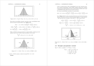 CAPÍTULO 4. A DISTRIBUIÇÃO NORMAL 67
Figura 4.16: [  Q(; 2) : Pr( 2  [   + 2) = Pr( 2  ]  2)
Para resolver este problema, devemos, como antes, obter a probabilidade equiva-
lente em termos da normal padrão (veja a Figura 4.17):
Pr([ ? n) = 0 95 +, Pr
μ
[ 2
3
?
n 2
3
¶
= 0 95 +,
Pr
μ
] ?
n 2
3
¶
= 0 95 +, Pr(] ? 0) + Pr
μ
0  ] ?
n 2
3
¶
= 0 95 +,
0 5 + wde
μ
n 2
3
¶
= 0 95 +, wde
μ
n 2
3
¶
= 0 45
Então, na Tabela 2, temos que procurar, no corpo da tabela, a abscissa que corre-
sponde à área de 0,45. É fácil ver que essa abscissa é 1,64, ou seja:
n 2
3
= 1 64 =, n = 2 + 3 × 1=64 = 6 92
Figura 4.17: [  Q(2; 9) : Pr([ ? n) = 0 95 +, 
¡n32
3
¢
= 0 95
6. Se [  Q(2; 9) encontre o valor de n tal que Pr([ ? n) = 0 10=
Solução
CAPÍTULO 4. A DISTRIBUIÇÃO NORMAL 68
Como no exemplo anterior, dada a probabilidade de um evento, queremos encon-
trar a abscissa correspondente. Nesse exemplo, podemos observar que a abscissa
n tem que estar do lado esquerdo da curva, ou seja, abaixo da média, uma vez que
a probabilidade abaixo dela tem que ser menor do que 0,5.
Em termos da probabilidade equivalente da normal padrão :
Pr([ ? n) = 0 10 +, Pr
μ
[ 2
3
?
n 2
3
¶
= 0 10 +, Pr
μ
] ?
n 2
3
¶
= 0 10
Veja a Figura 4.18. Se abaixo da abscissa n32
3 temos área de 0,10, pela simetria
da curva, temso que ter área 0,10 acima da abscissa simétrica. Ou seja, acima de
n32
3 temos área 0,10 e, portanto, a área entre 0 e n32
3 tem que ser 0,40.
Pr
μ
] ?
n 2
3
¶
= 0 10 +, Pr
μ
] A
n 2
3
¶
= 0 10 +,
Pr
μ
0  ] 
n 2
3
¶
= 0 40 +, wde
μ
n 2
3
¶
= 0 40 +,
n 2
3
= 1 28 +, n + 2 = 3 84 +, n = 1 84
Figura 4.18: [  Q(2; 9) : Pr([ ? n) = 0 10 +, 
¡n32
3
¢
= 0 10 +, 
¡ n32
3
¢
=
0 90
4.4 Exemplo: qui-quadrado e normal
Seja ]  Q(0; 1) e considere  = ]2= Para | A 0 temos
I (|) = Pr(  |) = Pr(]2
 |)
= Pr (
s
|  ] 
s
|)
= I] (
s
|) I] (
s
|)
=  (
s
|)  (
s
|)
 