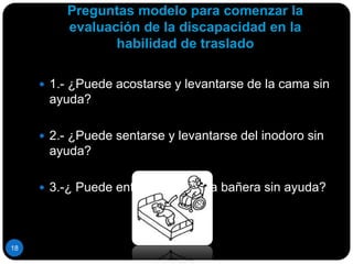 El paciente puede efectuar una parte por sí mismo, pero no la totalidad.