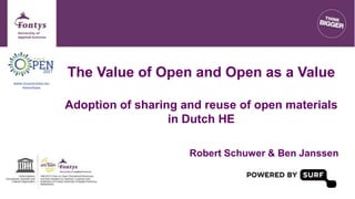 The Value of Open and Open as a Value
Adoption of sharing and reuse of open materials
in Dutch HE
Robert Schuwer & Ben Janssen
 