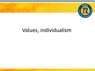 Values, individualism




                        2
 