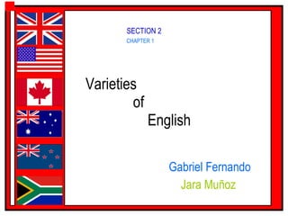 Varieties    of    English  Gabriel Fernando Jara Muñoz  CHAPTER 1 SECTION 2 