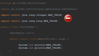 package ph.sitedo.certificacao;
import ph.sitedo.certificacao.apetrechos.SabreDeLuz;
import static java.lang.Integer.MAX_VALUE;
import static java.lang.Long.MAX_VALUE;
public class DarthVader {
SabreDeLuz sabre;
public static void main(String[] args) {
System.out.println(MAX_VALUE);
System.out.println(MAX_VALUE);
}
}
 