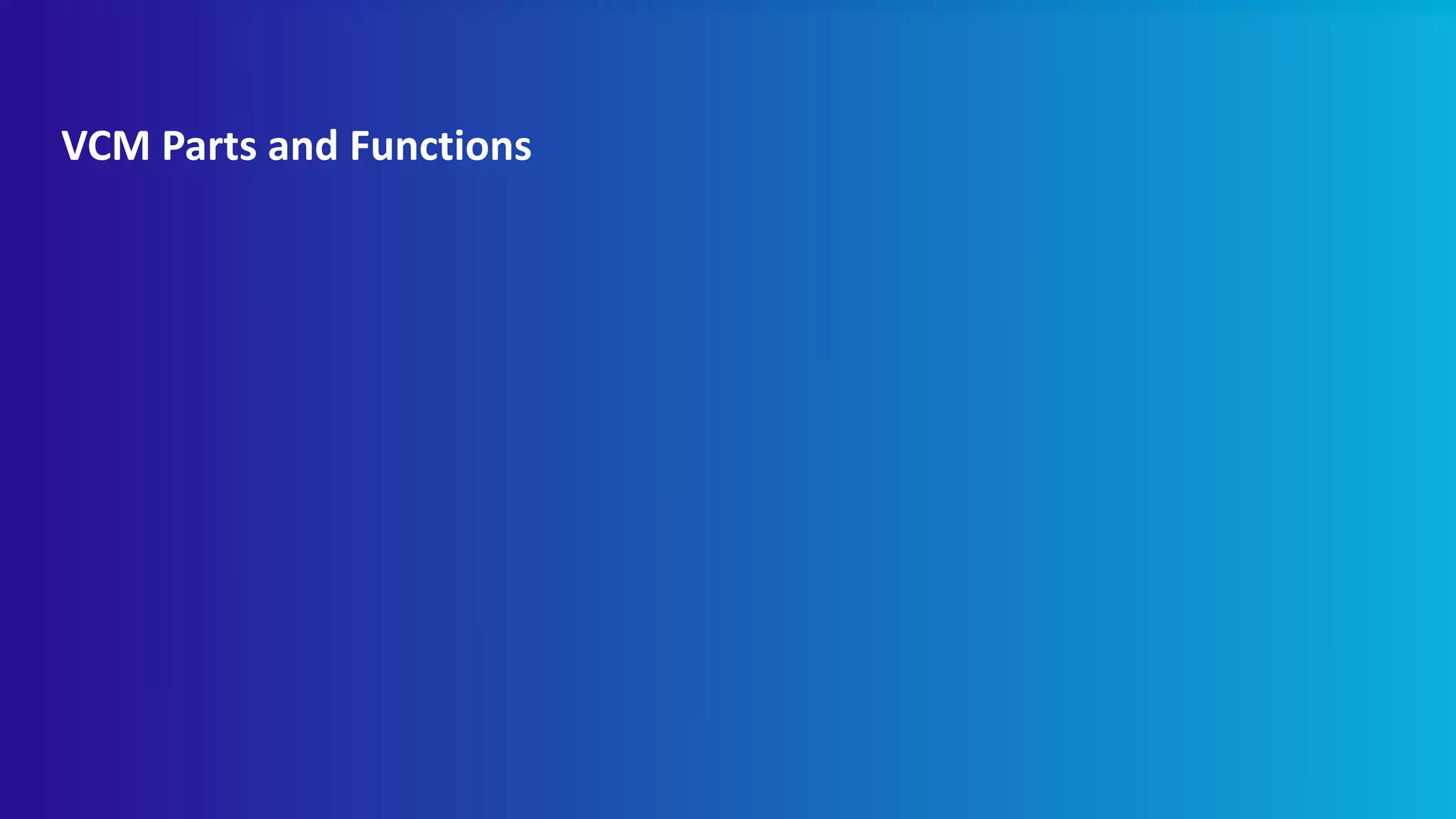 VCM Parts and Functions
 