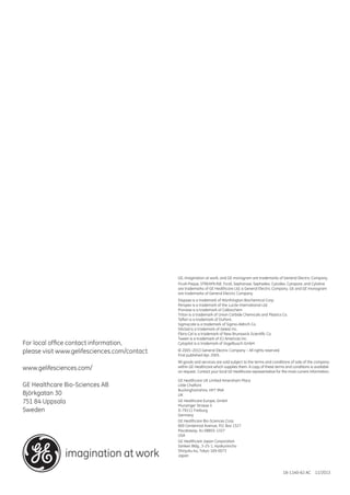 MicrocarrierCellCulture:PrinciplesandMethods
GE Healthcare
Life Sciences
imagination at work imagination at work
18-1140-62 AC  11/2013
GE, imagination at work, and GE monogram are trademarks of General Electric Company.
Ficoll-Paque, STREAMLINE, Ficoll, Sepharose, Sephadex, Cytodex, Cytopore, and Cytoline
are trademarks of GE Healthcare Ltd, a General Electric Company. GE and GE monogram
are trademarks of General Electric Company.
Dispase is a trademark of Worthington Biochemical Corp.
Perspex is a trademark of the Lucite International Ltd.
Pronase is a trademark of Calbiochem
Triton is a trademark of Union Carbide Chemicals and Plastics Co.
Teflon is a trademark of DuPont.
Sigmacote is a trademark of Sigma-Aldrich Co.
Siliclad is a trademark of Gelest Inc.
Fibra-Cel is a trademark of New Brunswick Scientific Co.
Tween is a trademark of ICI Americas Inc.
Cytopilot is a trademark of Vogelbusch GmbH
© 2005–2013 General Electric Company – All rights reserved.
First published Apr. 2005.
All goods and services are sold subject to the terms and conditions of sale of the company
within GE Healthcare which supplies them. A copy of these terms and conditions is available
on request. Contact your local GE Healthcare representative for the most current information.
GE Healthcare UK Limited Amersham Place
Little Chalfont
Buckinghamshire, HP7 9NA
UK
GE Healthcare Europe, GmbH
Munzinger Strasse 5
D-79111 Freiburg
Germany
GE Healthcare Bio-Sciences Corp.
800 Centennial Avenue, P.O. Box 1327
Piscataway, NJ 08855-1327
USA
GE Healthcare Japan Corporation
Sanken Bldg., 3-25-1, Hyakunincho
Shinjuku-ku, Tokyo 169-0073
Japan
For local office contact information,
please visit www.gelifesciences.com/contact
www.gelifesciences.com/
GE Healthcare Bio-Sciences AB
Björkgatan 30
751 84 Uppsala
Sweden
imagination at work
Microcarrier
Cell Culture
Principles and Methods
 