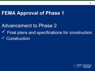 19
FEMA Approval of Phase 1
Advancement to Phase 2
 Final plans and specifications for construction
 Construction
 