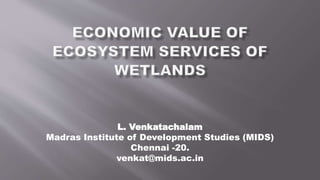L. Venkatachalam
Madras Institute of Development Studies (MIDS)
Chennai -20.
venkat@mids.ac.in
 