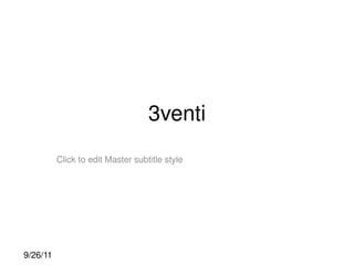 3venti
           Click to edit Master subtitle style




 9/26/11
 
