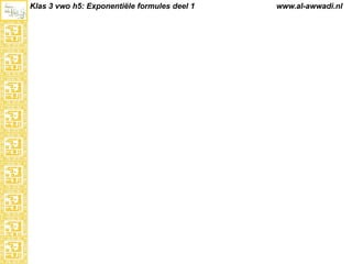 3v h8: Exponentiële formules deel 1

www.al-awwadi.nl

 