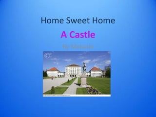 Home Sweet Home
    A Castle
    By Melanie
 
