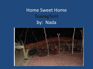 Home Sweet Home
   TuaregTent
    by: Nada
 