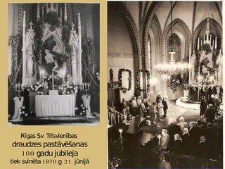 Rīgas Sv. Trīsvienības  draudzes pastāvēšanas 100 gadu jubileja tiek svinēta 1970.g. 21. jūnijā 