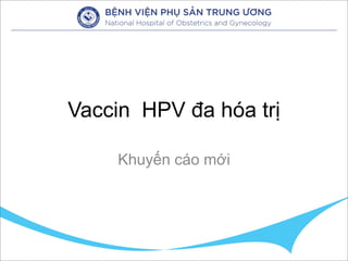 Vaccin HPV đa hóa trị
Khuyến cáo mới
 