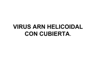VIRUS ARN HELICOIDAL
CON CUBIERTA.

 