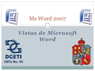 Ms Word 2007

Vistas de Microsoft
       Word
 