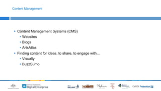 Content Management 
 Content Management Systems (CMS) 
Websites 
 Blogs 
 ArtsAtlas 
 Finding content for ideas, to share, to engage with… 
 Visually 
 BuzzSumo 
 