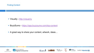 Finding Content 
 Visually - http://visual.ly 
 BuzzSumo - https://app.buzzsumo.com/top-content 
 A great way to share your content, artwork, ideas… 
 
