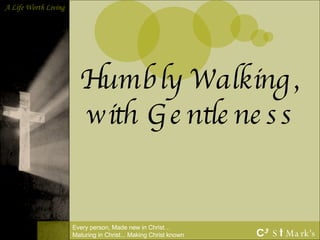 Humbly Walking, with Gentleness 
