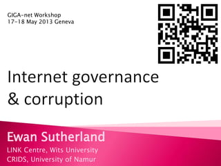 Ewan Sutherland
LINK Centre, Wits University
CRIDS, University of Namur
GIGA-net Workshop
17-18 May 2013 Geneva
 