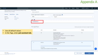 • Use all default values
• In the Tags, enter pot-assistant-lab.
Appendix A
 