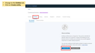 • Change to the Entities tab.
• Click on Create entity.
 