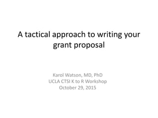 How to write the "Specific Aims"
section of a grant application
Karol Watson, MD, PhD
UCLA CTSI K to R Workshop
October 29, 2015
 
