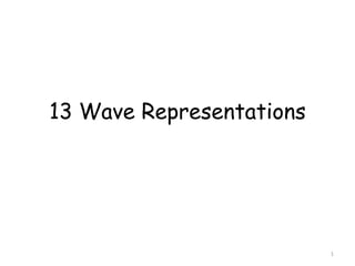 13 Wave Representations
1
 