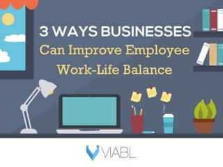 3 Ways Businesses Can Improve Employee Work-Life Balance
 