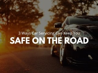 3 ways car servicing can keep you safe on the road