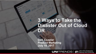 © 2017 Unitrends 1
Unitrends Topic
Presentation Name | Date 2016
#1
All-in-One Enterprise
Backup and Continuity
3 Ways to Take the
Disaster Out of Cloud
DR
Dick Csaplar
Product Marketing
July 19, 2017
 