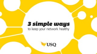 3 simple ways
to keep your network healthy
 