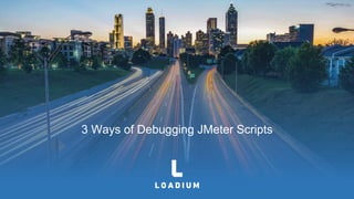 3 Ways of Debugging JMeter Scripts
 