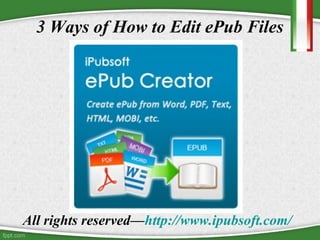 3 Ways of How to Edit ePub Files




All rights reserved—http://www.ipubsoft.com/
 