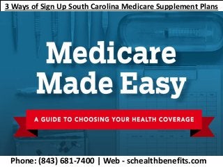 3 Ways of Sign Up South Carolina Medicare Supplement Plans
Phone: (843) 681-7400 | Web - schealthbenefits.com
 