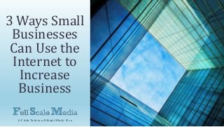 3 Ways Small
Businesses
Can Use the
Internet to
Increase
Business

 