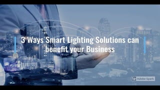 3 ways Smart Lighting Solutions can benefit your Business