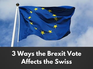 3 Ways the Brexit Vote
Affects the Swiss
 