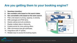 Are you getting them to your booking engine?
1. Seamless transition.
2. See available units based on the search dates.
3. ...