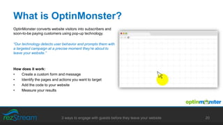 What is OptinMonster?
20
OptinMonster converts website visitors into subscribers and
soon-to-be paying customers using pop...