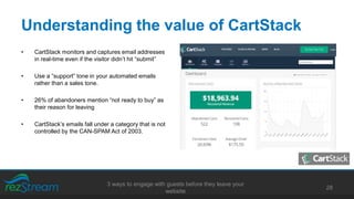 Understanding the value of CartStack
• CartStack monitors and captures email addresses
in real-time even if the visitor di...