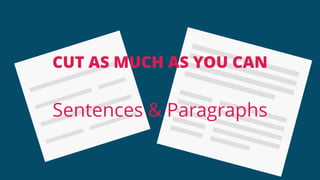 CUT AS MUCH AS YOU CAN
Sentences & Paragraphs
 