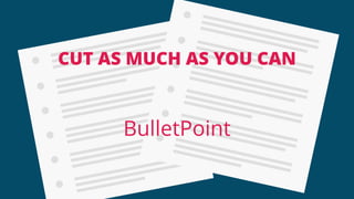 CUT AS MUCH AS YOU CAN
BulletPoint
 