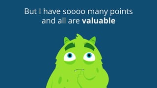 But I have soooo many points
and all are valuable
 