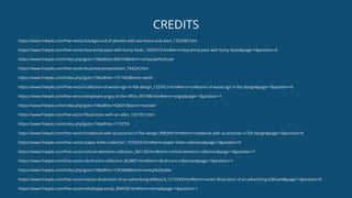 CREDITS
https://www.freepik.com/free-vector/background-of-planets-with-astronaut-and-alien_1252985.htm
https://www.freepik.com/free-vector/boy-emoji-pack-with-funny-faces_1002913.htm#term=boy emoji pack with funny faces&page=1&position=0
https://www.freepik.com/index.php?goto=74&idfoto=845343&term=computer%20user
https://www.freepik.com/free-vector/business-presentation_794229.htm
https://www.freepik.com/index.php?goto=74&idfoto=1311069&term=earth
https://www.freepik.com/free-vector/collection-of-wood-sign-in-flat-design_1255923.htm#term=collection of wood sign in flat design&page=1&position=0
https://www.freepik.com/free-vector/employee-angry-at-the-office_901998.htm#term=angry&page=1&position=1
https://www.freepik.com/index.php?goto=74&idfoto=928257&term=monster
https://www.freepik.com/free-vector/illustration-with-an-alien_1021951.htm
https://www.freepik.com/index.php?goto=74&idfoto=1174755
https://www.freepik.com/free-vector/notebook-with-accessories-in-flat-design_898394.htm#term=notebook with accessories in flat design&page=1&position=0
https://www.freepik.com/free-vector/paper-holes-collection_1072620.htm#term=paper holes collection&page=1&position=0
https://www.freepik.com/free-vector/school-elements-collection_965158.htm#term=school elements collection&page=1&position=7
https://www.freepik.com/free-vector/skull-icons-collection_853887.htm#term=skull icons collection&page=1&position=1
https://www.freepik.com/index.php?goto=74&idfoto=1303608&term=messy%20table
https://www.freepik.com/free-vector/vector-illustration-of-an-advertising-billboard_1215594.htm#term=vector illustration of an advertising billboard&page=1&position=0
https://www.freepik.com/free-vector/whatsapp-emoji_904078.htm#term=emoji&page=1&position=1
 