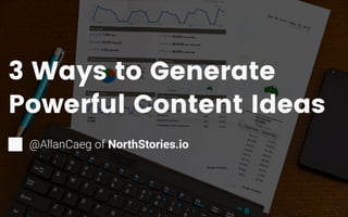 3 ways to generate powerful content ideas